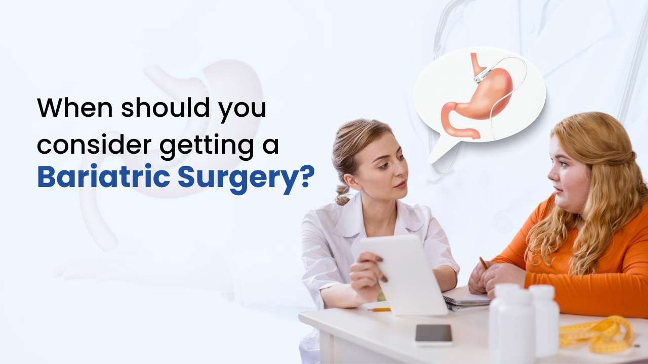when should you consider getting a bariatric surgery