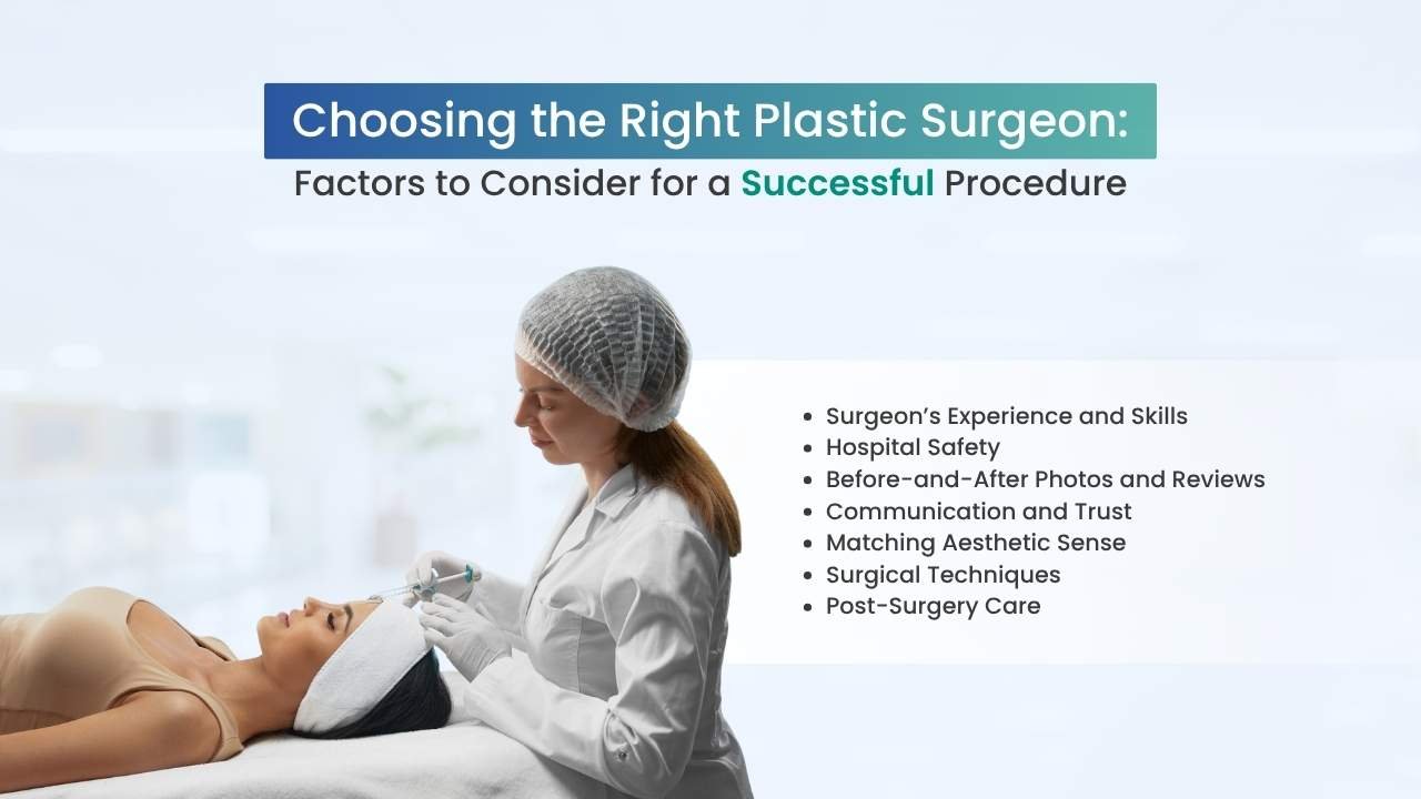 choosing the right plastic surgeon: factors to consider for successful procedure