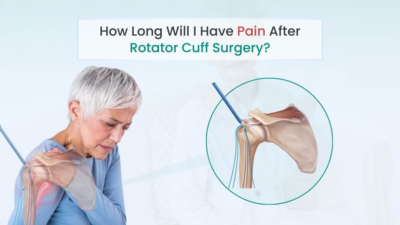 how long will i have pain after rotator cuff surgery